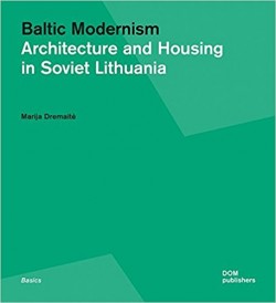 Baltic Modernism Architecture and Housing in Soviet Lithuania