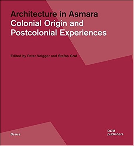 Architecture in Asmara Colonial Origin and Postcolonial Experiences