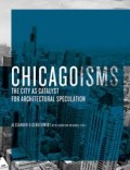 Chicagoisms The city as catalyst for architectural speculation