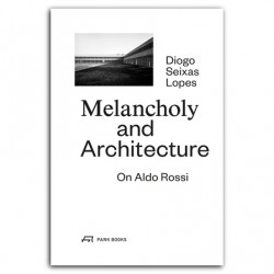 MELANCHOLY AND ARCHITECTURE On Aldo Rossi