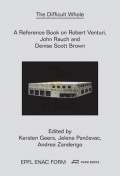 The Difficult Whole A Reference Book on Robert Venturi, John Rauch and Denise Scott Brown