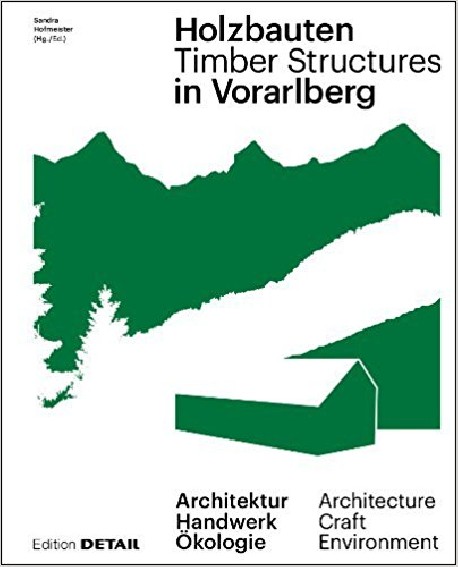 Holzbauten in Vorarlberg/Timber Structures in Vorarlberg