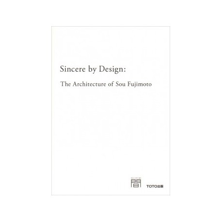 Sincere by Design: The Architecture of Sou Fujimoto