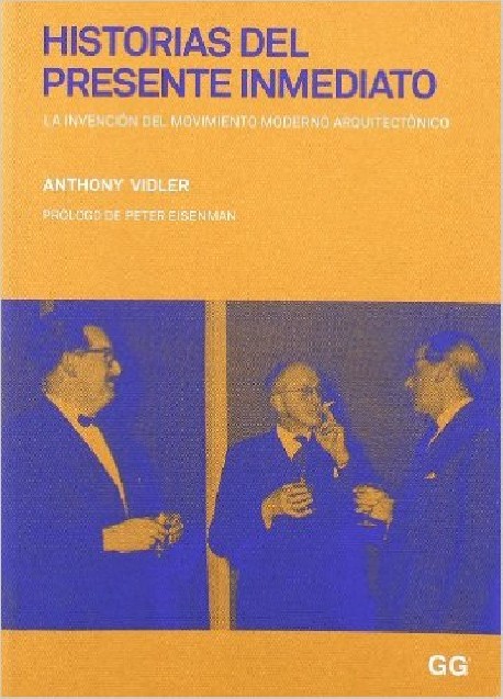 Historias del Presente Inmediato la invención del movimiento moderno arquitectónico