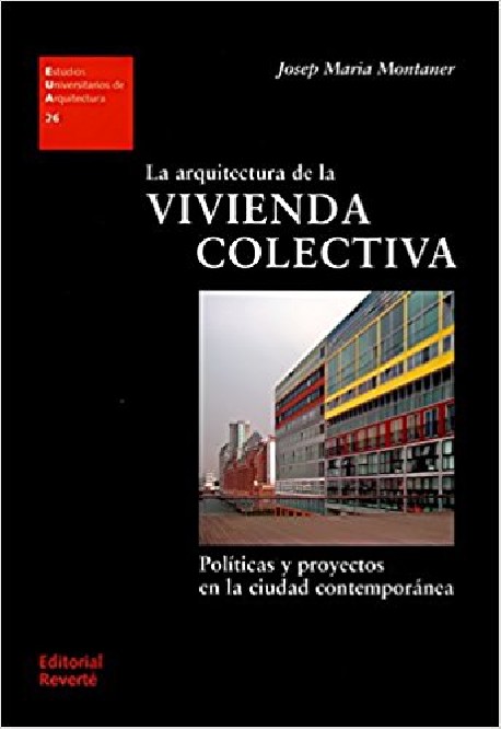 26 La arquitectura de la Vivienda Colectiva Políticas y Proyectos en la ciudad contemporánea