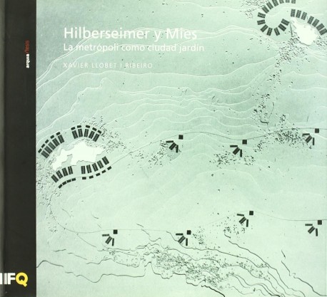 Hilberseimer y Mies - La metrópoli como ciudad jardín