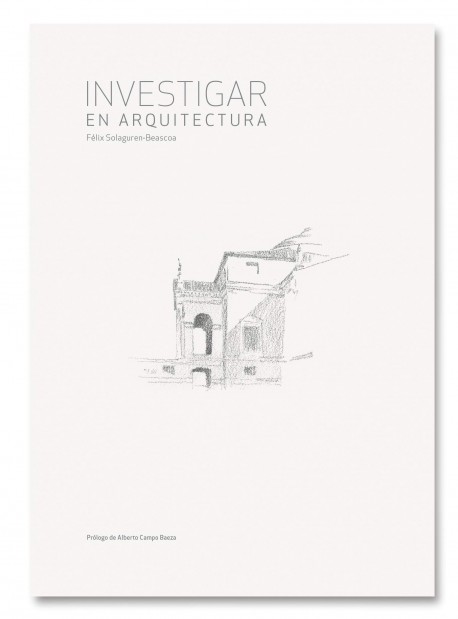 Investigar en Arquitectura Félix Solaguren-Beascoa