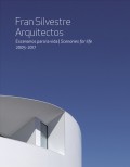 Fran Silvestre Arquitectos Escenarios para la vida/Scenaries for life 2005-2017
