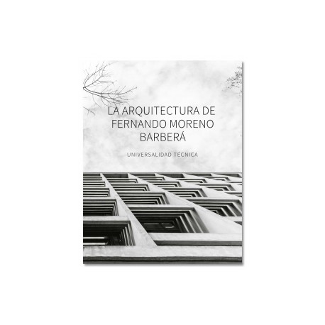 La Arquitectura de Fernando Moreno Barberá Universalidad Técnica