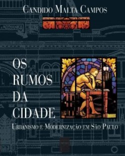 Os rumos da cidade - urbanismo e modernização em São Paulo