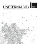 UneternalCitiy - Urbanism beyond Rome - 11. Mostra Internazionale di architettura