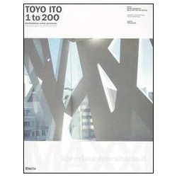 Toyo Ito 1 to 200 the process in architecture
