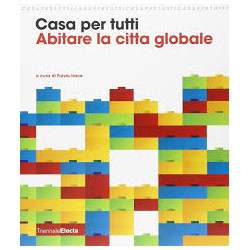 Casa Per Tutti. Abitare la Citta Globale