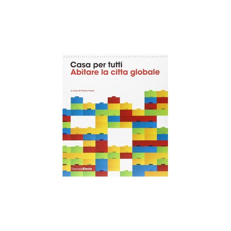 Casa Per Tutti. Abitare la Citta Globale