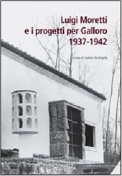 Luigi Moretti e i progetti per Galloro 1937 - 1942