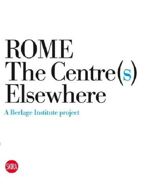 Rome the Centre s  Elsewhere a berlage institute project