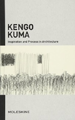 Kengo Kuma Inspiration and Process in Architecture