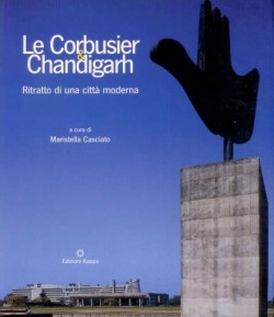 Le Corbusier & Chandigarh - ritratto di una città moderna