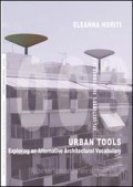Urban Tools Exploring an Alternative Architectural Vocabulary OFL Lectures L_003 Summer 2016