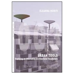 Urban Tools Exploring an Alternative Architectural Vocabulary OFL Lectures L_003 Summer 2016