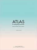 Atlas of Emerging Practices - Being an Architect in the 21st Century