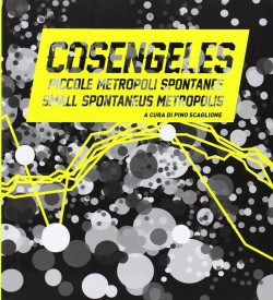 Cosengeles - Piccole Metropoli Spontanee / Small Spontaneus Metropolis