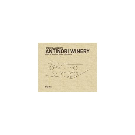 Antinori Winery Diary of Building a new landscape