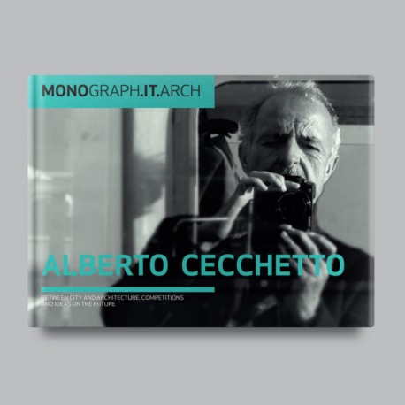 Alberto Cecchetto Between City and Architecture, Competitions and Ideas on the Future Monograph.arch