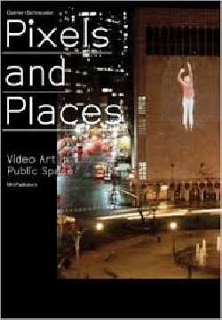 Pixels and Places Video Art in Public Space.Media facades