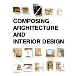 Composing Architecture and Interior Design