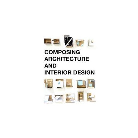 Composing Architecture and Interior Design