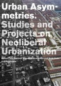 Urban Asymmetries - Studies and Projects on Neoliberal Urbanization