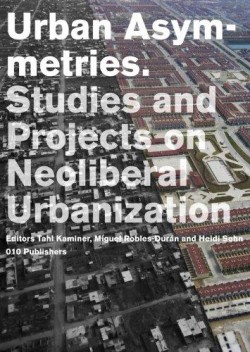 Urban Asymmetries - Studies and Projects on Neoliberal Urbanization