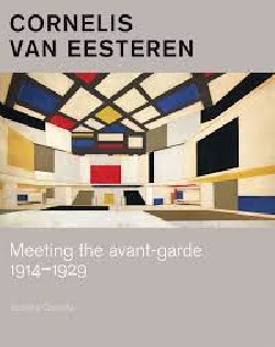 Cornelis van Eesteren - Meeting the avant-garde 1914-1929