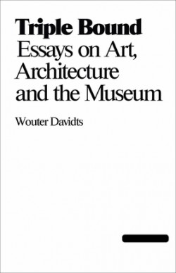 Triple Bond Essays on Art, Architecture, and Museums