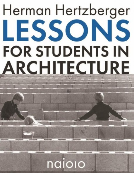 Herman Hertzberger Lessons for Students in Architecture