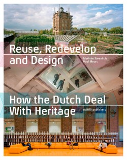 Reuse, Redevelop and Design - How the Dutch deal with Heritage