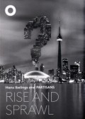 Rise and Sprawl The Condominiumization of Toronto - Hans Ibelings and PARTISANS