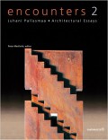 Encounters 2 - Juhani Pallasmaa . Architectural Essays