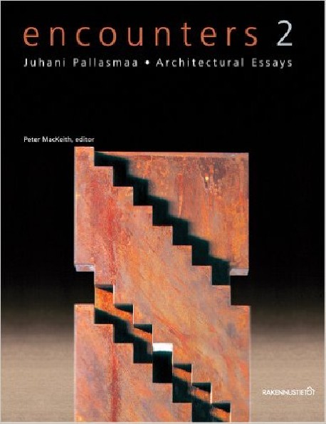 Encounters 2 - Juhani Pallasmaa . Architectural Essays