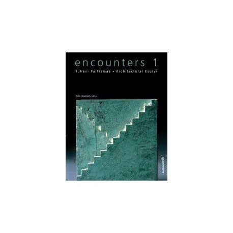 Encounters 1 Juhani Pallasmaa - architectural Essays