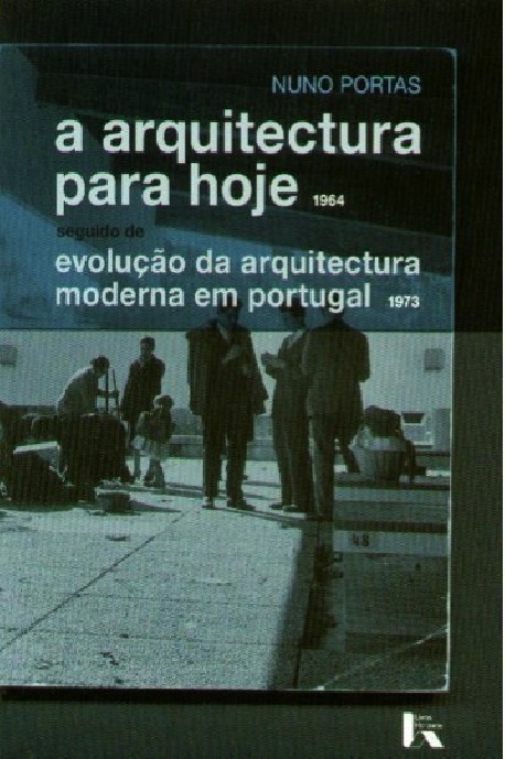 A Arquitectura para hoje evolução da arquitectura moderna em Portugal