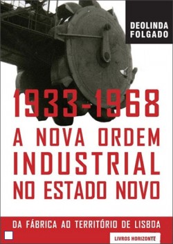 1933-1968 A nova ordem industrial no Estado Novo Da fábrica ao território de Lisboa