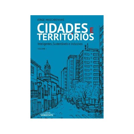 Cidades e Territórios - Inteligentes, Sustentáveis e Inclusivos Volume I