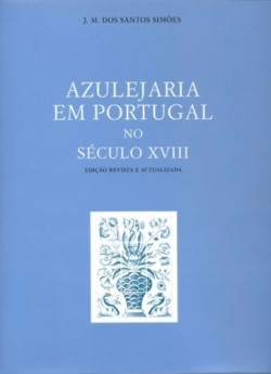 Azulejaria em Portugal no século XVIII Edição revista e actualizada
