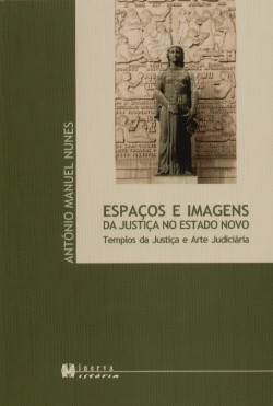 Espaços e Imagens da Justiça no Estado Novo - Templos da Justiça e Arte Judiciária