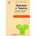 Reinventar a Natureza A ecologia e a sua história