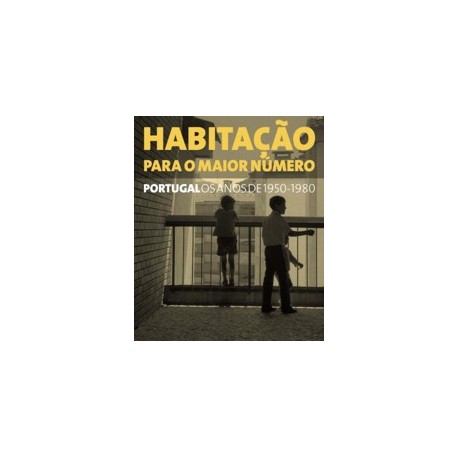 Habitação para o maior número. Portugal os anos de 1950-1980