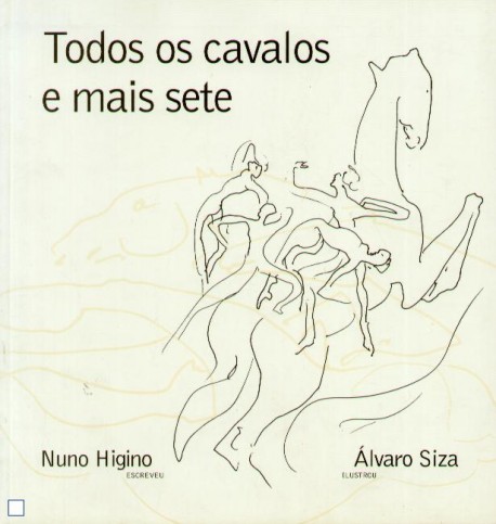 Todos os Cavalos e mais sete, desenhos de  Álvaro Siza, texto de Nuno Higino