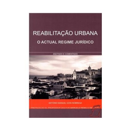 Reabilitação Urbana O actual regime jurídico anotado e comentado